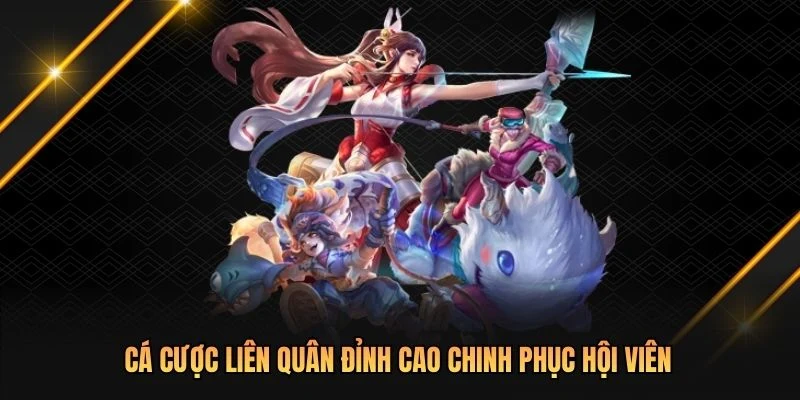 Cá cược Liên Quân đỉnh cao chinh phục hội viên