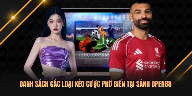 Danh sách các loại kèo cược phổ biến tại sảnh OPEN88