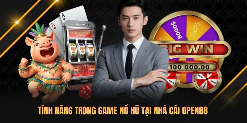 Tính năng trong game nổ hũ tại nhà cái OPEN88