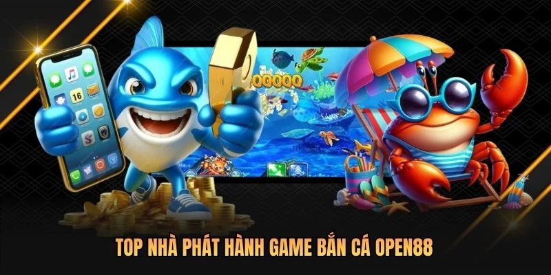 Top nhà phát hành game bắn cá OPEN88